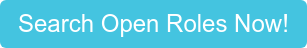 Search Open Roles Now!
