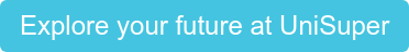 Explore your future at UniSuper