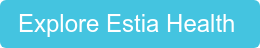 Explore Estia Health 