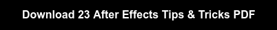 Download 23 After Effects Tips & Tricks PDF