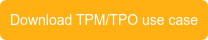 Download TPM/TPO use case