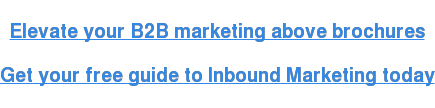There's more to marketing than brochures!  Get your free guide to Inbound Marketing here