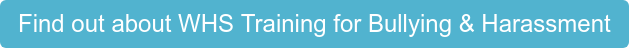 Find out about WHS Training for Bullying & Harassment