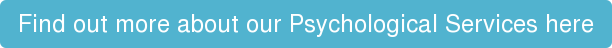 Find out more about our Psychological Services here