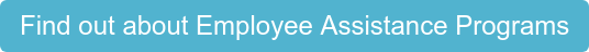 Find out about Employee Assistance Programs