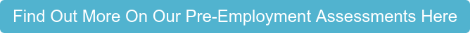 Find Out More On Our Pre-Employment Assessments Here