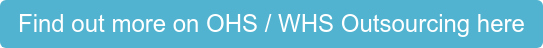 Find out more on OHS / WHS Outsourcing here