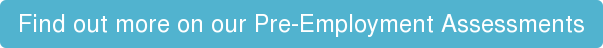Find out more on our Pre-Employment Assessments