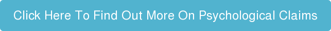 Click Here To Find Out More On Psychological Claims