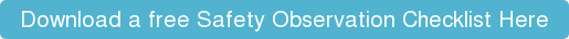 Download a free Safety Observation Checklist Here