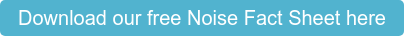 Download our free Noise Fact Sheet here
