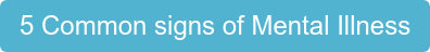 5 Common signs of Mental Illness
