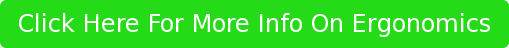 Click Here For More Info On Ergonomics