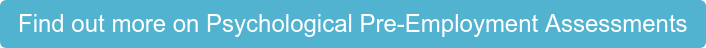 Find out more on Psychological Pre-Employment Assessments