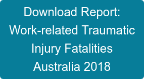 Download Report: Work-related Traumatic Injury Fatalities Australia 2018