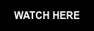 WATCH HERE