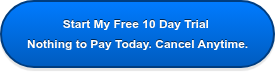 Start My Free 10 Day Trial Nothing to Pay Today. Cancel Anytime.