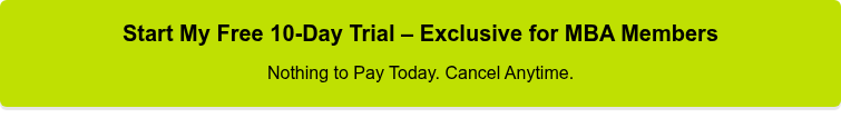 Start My Free 10-Day Trial – Exclusive for MBA Members Nothing to Pay Today. Cancel Anytime.