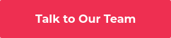 Talk to Our Team