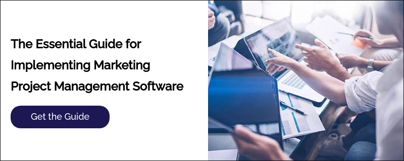 The Essential Guide for Implementing Marketing Project Management Software &nbsp;