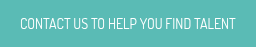 Contact Us to help you find talent