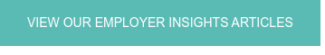 VIEW OUR EMPLOYER INSIGHTS ARTICLES