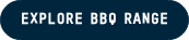 EXPLORE BBQ RANGE