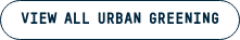 VIEW ALL URBAN GREENING