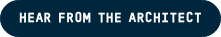 HEAR FROM THE ARCHITECT