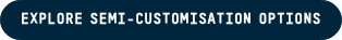 explore semi-customisation options