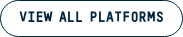 VIEW ALL PLATFORMS