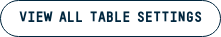 VIEW ALL TABLE SETTINGS
