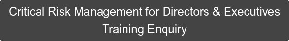 Critical Risk Management for Directors & Executives  Training Enquiry
