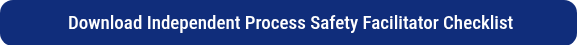 <p>&nbsp;Download Independent Process Safety Facilitator Checklist</p>