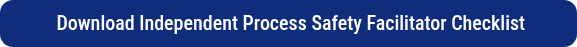 <p>&nbsp;Download Independent Process Safety Facilitator Checklist</p>