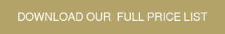 DOWNLOAD OUR &nbsp;FULL PRICE LIST