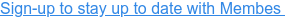 Sign-up to stay up to date with Membes 