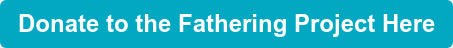Donate to the Fathering Project Here