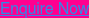 Enquire Now