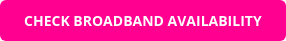 CHECK BROADBAND AVAILABILITY