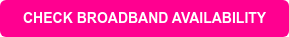 CHECK BROADBAND AVAILABILITY