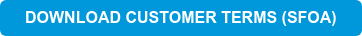 DOWNLOAD CUSTOMER TERMS (SFOA)
