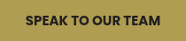 SPEAK TO OUR TEAM