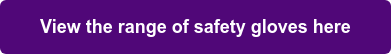 View the range of safety gloves here