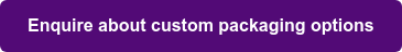 Enquire about custom packaging options