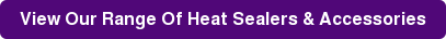View Our Range Of Heat Sealers & Accessories