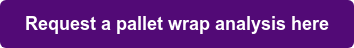 Request a pallet wrap analysis here