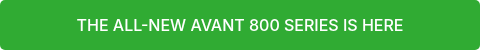 THE ALL-NEW AVANT 800 SERIES IS HERE