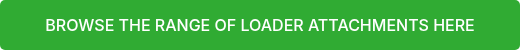 BROWSE THE RANGE OF LOADER ATTACHMENTS HERE
