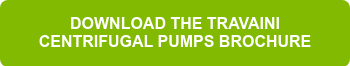 DOWNLOAD THE TRAVAINI CENTRIFUGAL PUMPS BROCHURE